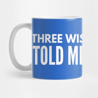 Three Wiseman Once Told Me *DRINK* Mug